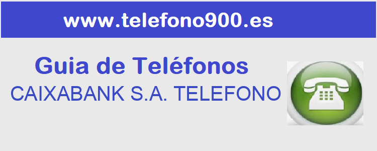 Telefono de  CAIXABANK S.A. TELEFONO